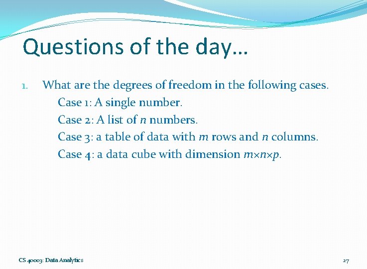 Questions of the day… 1. What are the degrees of freedom in the following Questions of the day… 1. What are the degrees of freedom in the following