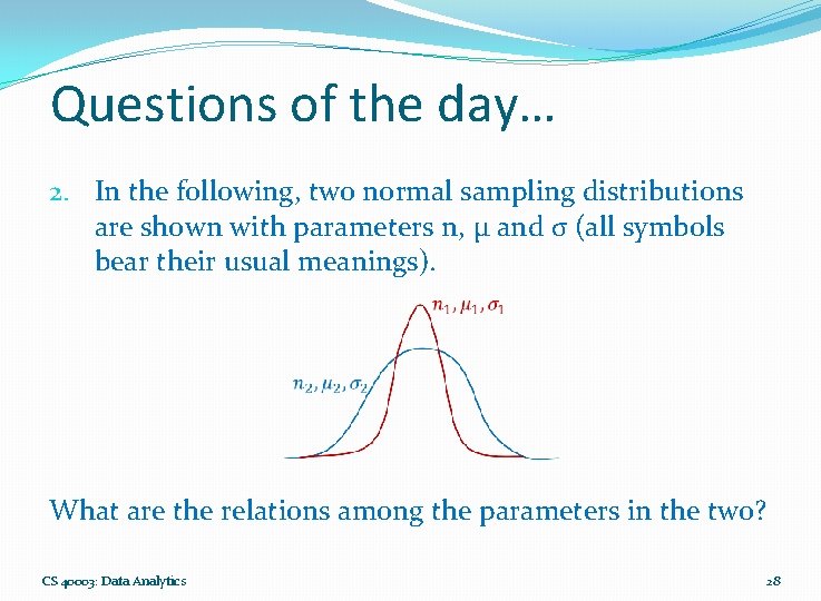 Questions of the day… 2. In the following, two normal sampling distributions are shown