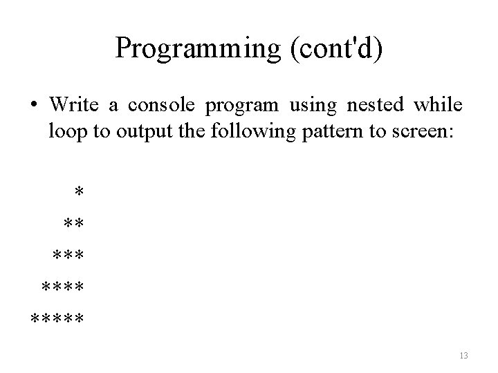 Programming (cont'd) • Write a console program using nested while loop to output the