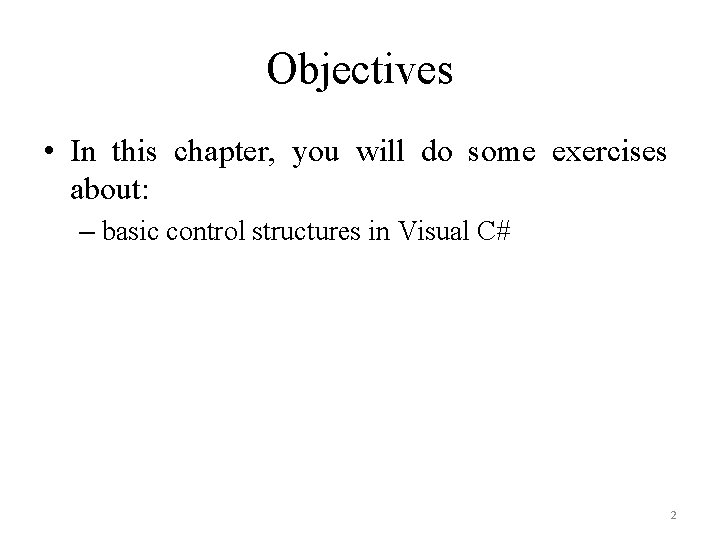 Objectives • In this chapter, you will do some exercises about: – basic control