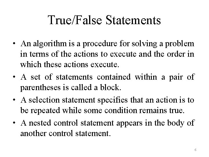 True/False Statements • An algorithm is a procedure for solving a problem in terms