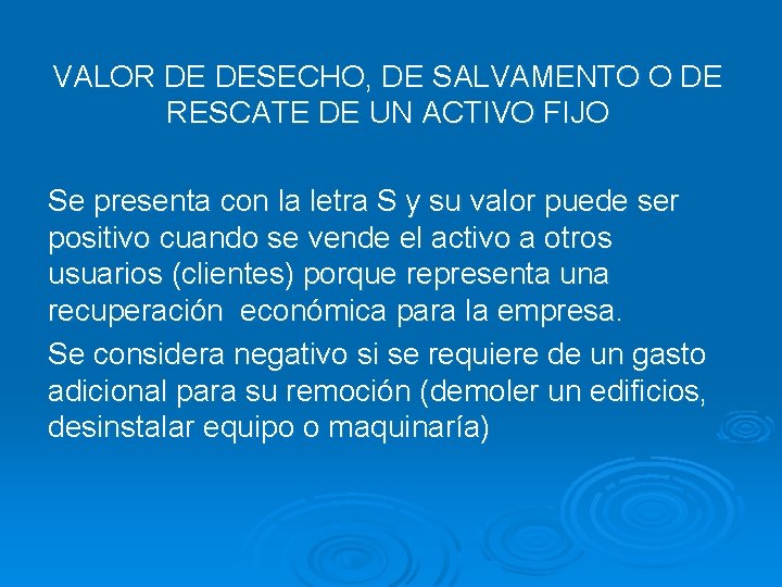 VALOR DE DESECHO, DE SALVAMENTO O DE RESCATE DE UN ACTIVO FIJO Se presenta