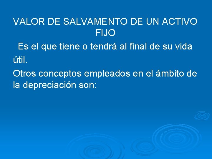 VALOR DE SALVAMENTO DE UN ACTIVO FIJO Es el que tiene o tendrá al