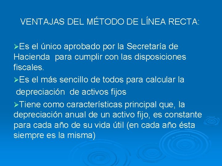 VENTAJAS DEL MÉTODO DE LÍNEA RECTA: ØEs el único aprobado por la Secretaría de