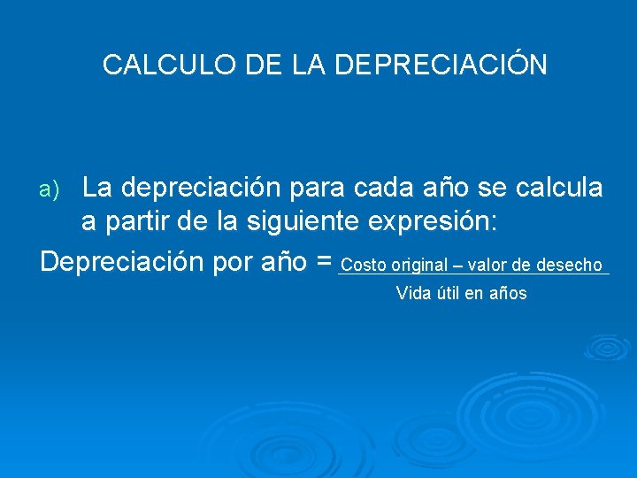 CALCULO DE LA DEPRECIACIÓN La depreciación para cada año se calcula a partir de