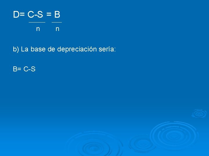 D= C-S = B n n b) La base de depreciación sería: B= C-S