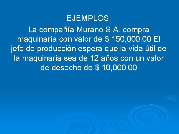 EJEMPLOS: La compañía Murano S. A. compra maquinaría con valor de $ 150, 000.