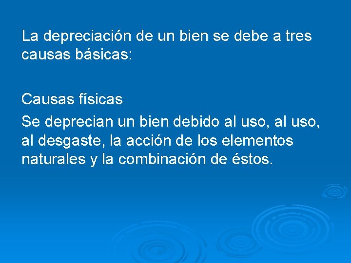 La depreciación de un bien se debe a tres causas básicas: Causas físicas Se