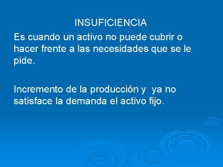 INSUFICIENCIA Es cuando un activo no puede cubrir o hacer frente a las necesidades