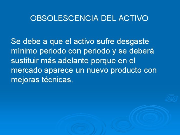 OBSOLESCENCIA DEL ACTIVO Se debe a que el activo sufre desgaste mínimo periodo con