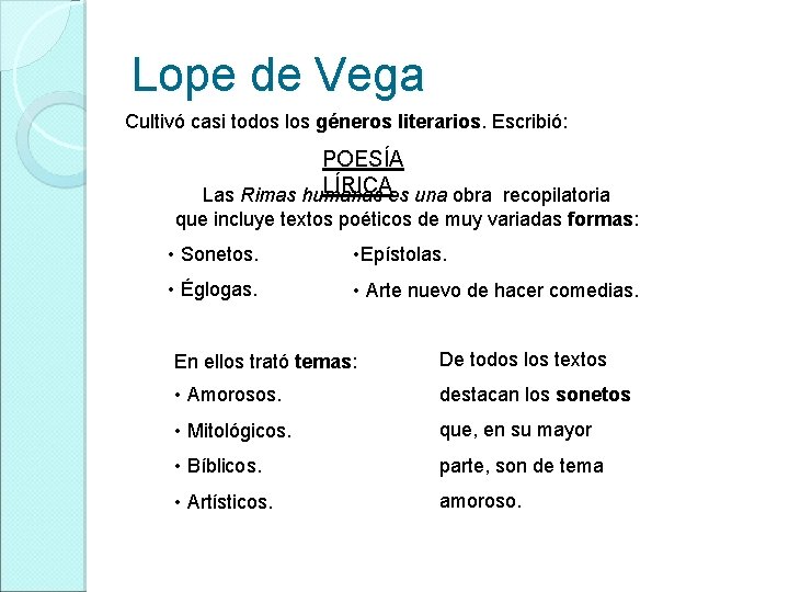 Lope de Vega Cultivó casi todos los géneros literarios. Escribió: POESÍA LÍRICAes una obra