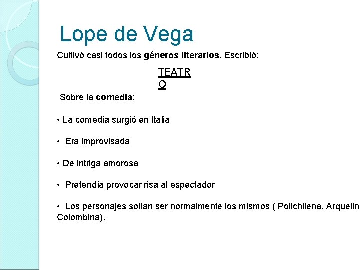 Lope de Vega Cultivó casi todos los géneros literarios. Escribió: TEATR O Sobre la