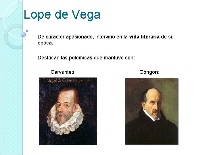 Lope de Vega De carácter apasionado, intervino en la vida literaria de su época.