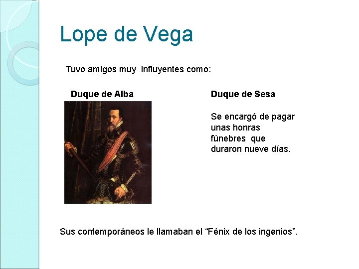 Lope de Vega Tuvo amigos muy influyentes como: Duque de Alba Duque de Sesa
