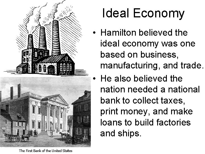 Ideal Economy • Hamilton believed the ideal economy was one based on business, manufacturing,