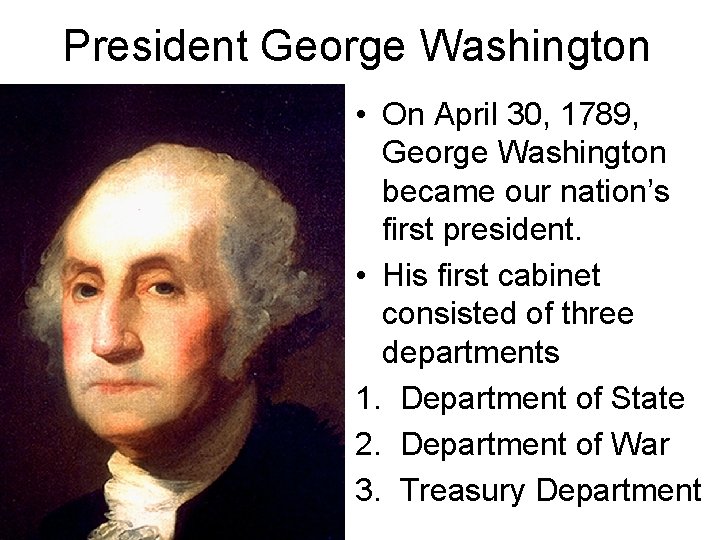 President George Washington • On April 30, 1789, George Washington became our nation’s first President George Washington • On April 30, 1789, George Washington became our nation’s first
