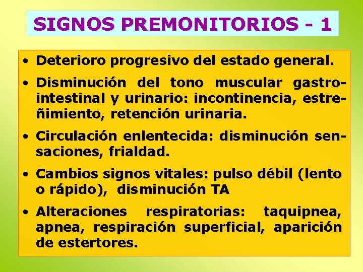 SIGNOS PREMONITORIOS - 1 • Deterioro progresivo del estado general. • Disminución del tono