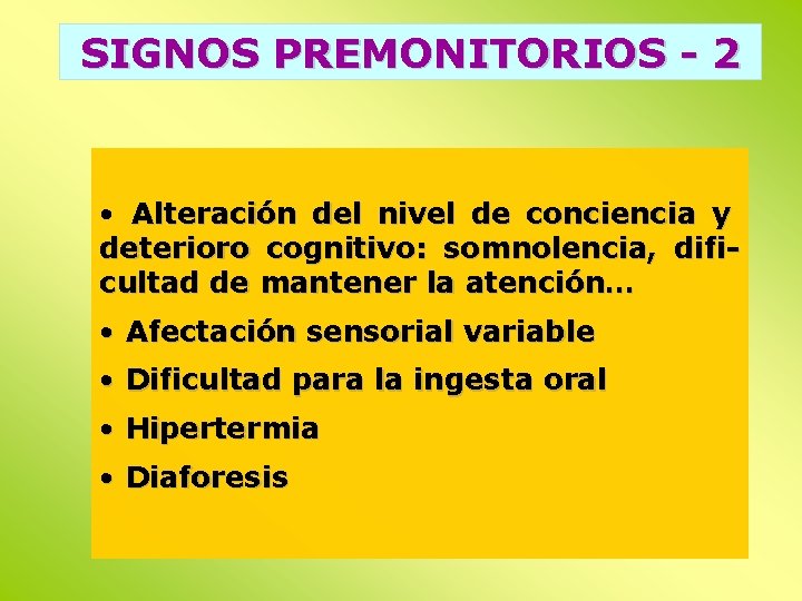 SIGNOS PREMONITORIOS - 2 • Alteración del nivel de conciencia y deterioro cognitivo: somnolencia,