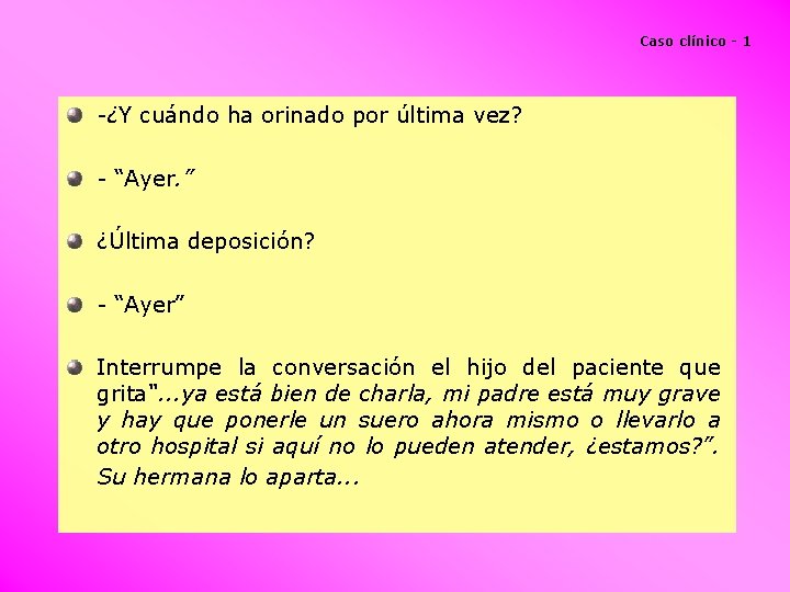 Caso clínico - 1 -¿Y cuándo ha orinado por última vez? - “Ayer. ”