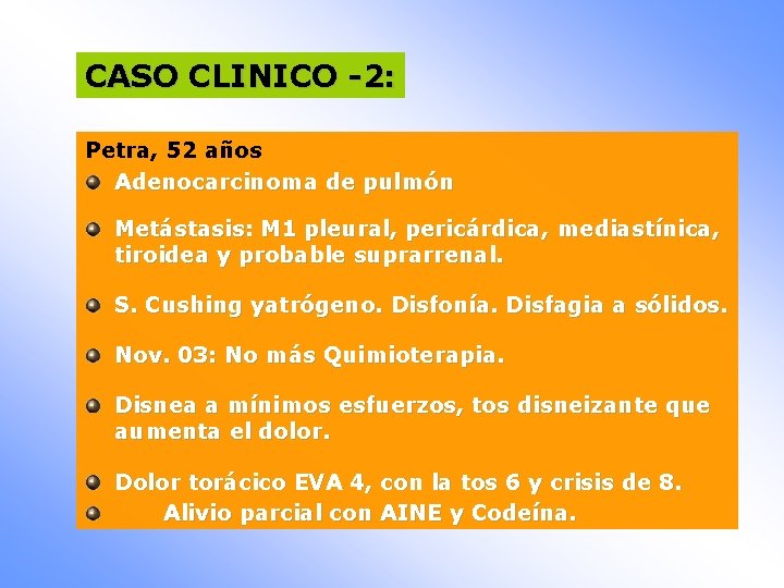 CASO CLINICO -2: Petra, 52 años Adenocarcinoma de pulmón Metástasis: M 1 pleural, pericárdica,