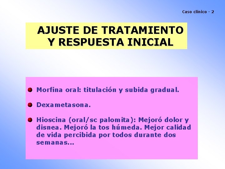 Caso clínico - 2 AJUSTE DE TRATAMIENTO Y RESPUESTA INICIAL Morfina oral: titulación y