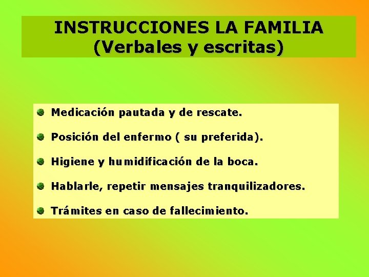 INSTRUCCIONES LA FAMILIA (Verbales y escritas) Medicación pautada y de rescate. Posición del enfermo