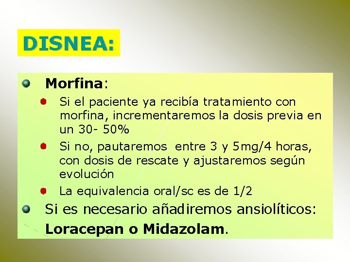 DISNEA: Morfina: Si el paciente ya recibía tratamiento con morfina, incrementaremos la dosis previa