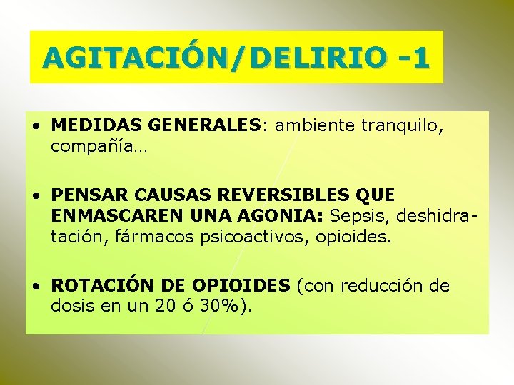 AGITACIÓN/DELIRIO -1 • MEDIDAS GENERALES: ambiente tranquilo, compañía… • PENSAR CAUSAS REVERSIBLES QUE ENMASCAREN