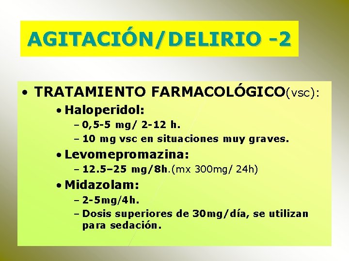 AGITACIÓN/DELIRIO -2 • TRATAMIENTO FARMACOLÓGICO(vsc): • Haloperidol: – 0, 5 -5 mg/ 2 -12