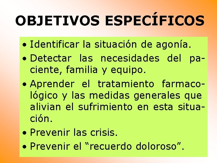 OBJETIVOS ESPECÍFICOS • Identificar la situación de agonía. • Detectar las necesidades del paciente,