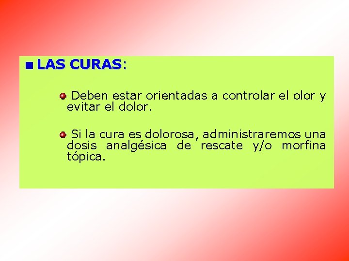 LAS CURAS: Deben estar orientadas a controlar el olor y evitar el dolor. Si