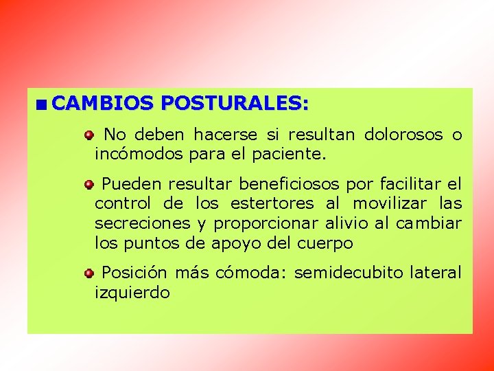 CAMBIOS POSTURALES: No deben hacerse si resultan dolorosos o incómodos para el paciente. Pueden
