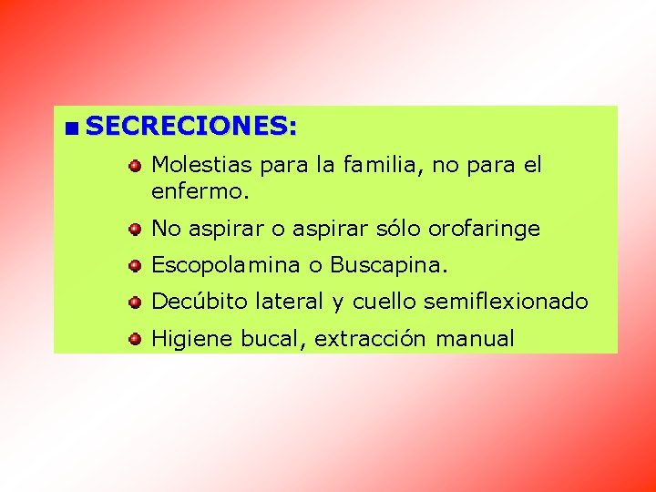 SECRECIONES: Molestias para la familia, no para el enfermo. No aspirar sólo orofaringe Escopolamina