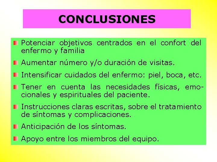 CONCLUSIONES Potenciar objetivos centrados en el confort del enfermo y familia Aumentar número y/o