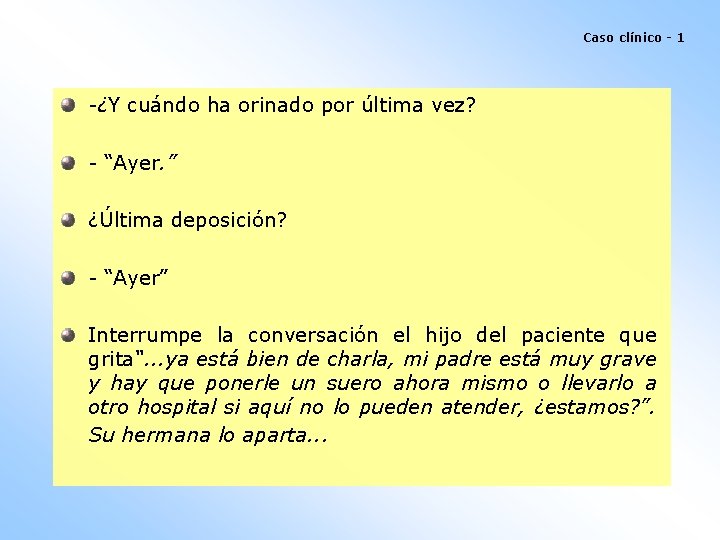 Caso clínico - 1 -¿Y cuándo ha orinado por última vez? - “Ayer. ”