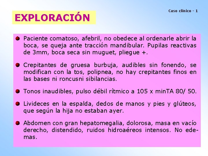 EXPLORACIÓN Caso clínico - 1 Paciente comatoso, afebril, no obedece al ordenarle abrir la