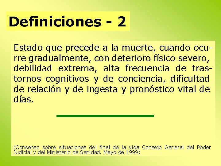 Definiciones - 2 Estado que precede a la muerte, cuando ocurre gradualmente, con deterioro