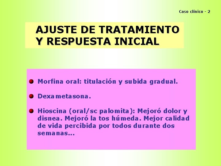 Caso clínico - 2 AJUSTE DE TRATAMIENTO Y RESPUESTA INICIAL Morfina oral: titulación y