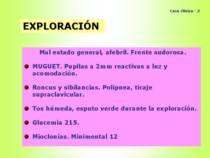 Caso clínico - 2 EXPLORACIÓN Mal estado general, afebril. Frente sudorosa. MUGUET. Pupilas a