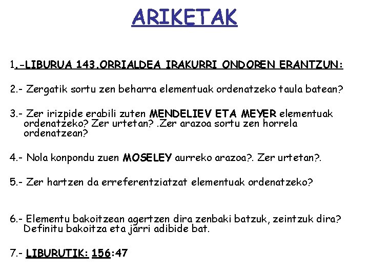 ARIKETAK 1. -LIBURUA 143. ORRIALDEA IRAKURRI ONDOREN ERANTZUN: 2. - Zergatik sortu zen beharra