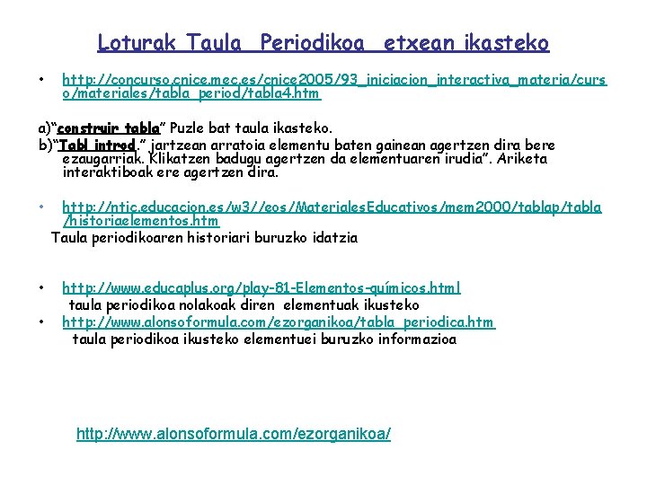 Loturak Taula Periodikoa etxean ikasteko • http: //concurso. cnice. mec. es/cnice 2005/93_iniciacion_interactiva_materia/curs o/materiales/tabla_period/tabla 4.