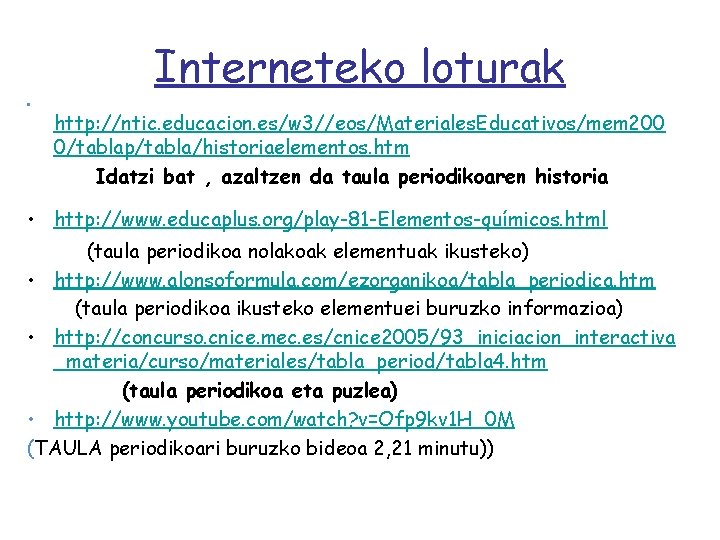 Interneteko loturak • http: //ntic. educacion. es/w 3//eos/Materiales. Educativos/mem 200 0/tablap/tabla/historiaelementos. htm Idatzi bat