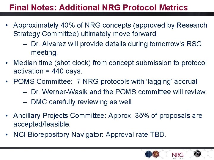 Final Notes: Additional NRG Protocol Metrics • Approximately 40% of NRG concepts (approved by