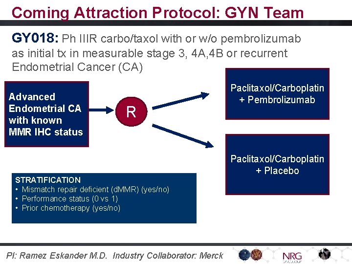 Coming Attraction Protocol: GYN Team GY 018: Ph IIIR carbo/taxol with or w/o pembrolizumab