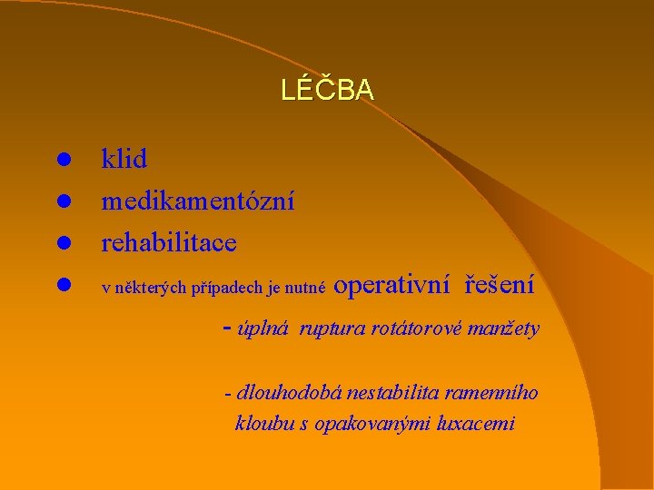 LÉČBA klid l medikamentózní l rehabilitace l l v některých případech je nutné -