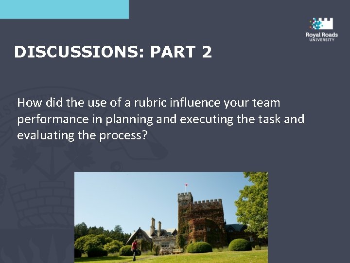 DISCUSSIONS: PART 2 How did the use of a rubric influence your team performance