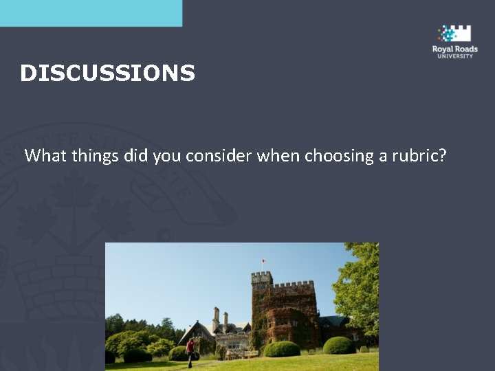 DISCUSSIONS What things did you consider when choosing a rubric? 