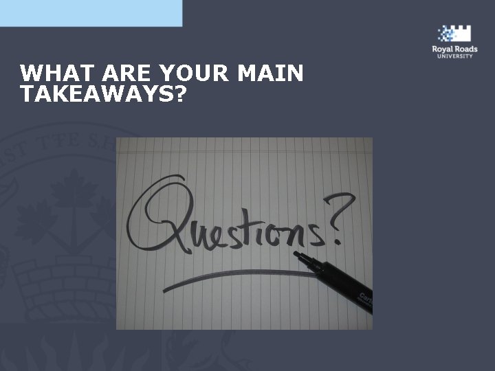WHAT ARE YOUR MAIN TAKEAWAYS? 