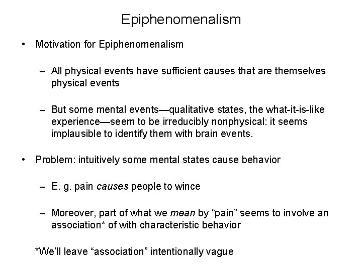 Epiphenomenalism • Motivation for Epiphenomenalism – All physical events have sufficient causes that are