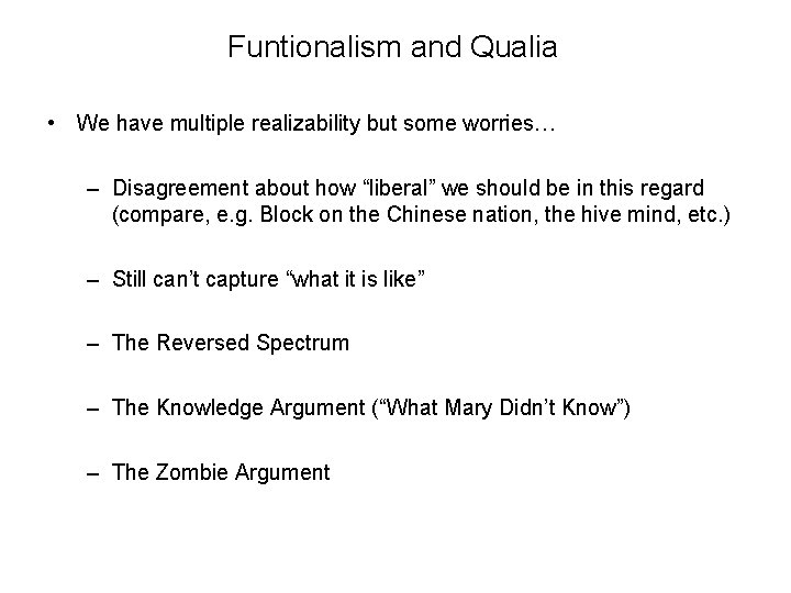 Funtionalism and Qualia • We have multiple realizability but some worries… – Disagreement about